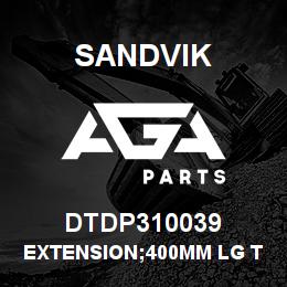 DTDP310039 Sandvik EXTENSION;400MM LG TIMBERJACK | AGA Parts