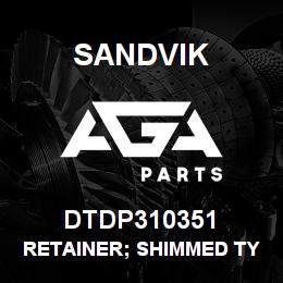 DTDP310351 Sandvik RETAINER; SHIMMED TYPE; T'JACK | AGA Parts