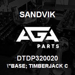 DTDP320020 Sandvik "BASE; TIMBERJACK CYLINDER" | AGA Parts