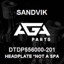 DTDP556000-201 Sandvik HEADPLATE *NOT A SPARE *T-TEXT | AGA Parts