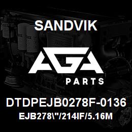 DTDPEJB0278F-0136 Sandvik EJB278"/214IF/5.16MM/U143/T180 | AGA Parts