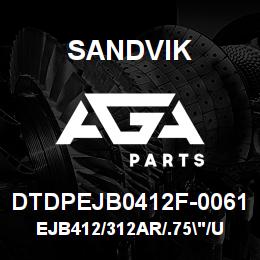 DTDPEJB0412F-0061 Sandvik EJB412/312AR/.75"/U570/T645/DM45 | AGA Parts