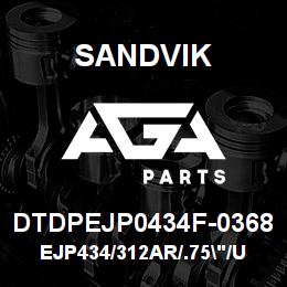 DTDPEJP0434F-0368 Sandvik EJP434/312AR/.75"/U508/T679/DM45 | AGA Parts