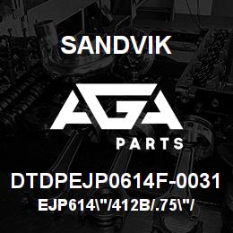 DTDPEJP0614F-0031 Sandvik EJP614"/412B/.75"/U549/T624/DML | AGA Parts