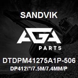 DTDPM41275A1P-506 Sandvik DP412"/7.5M/7.4MM/PB/312AR/P110/DI | AGA Parts
