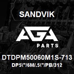 DTDPM50060M1S-713 Sandvik DP5"/6M/.5"/PB/312B/ST52/L8 | AGA Parts