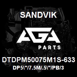 DTDPM50075M1S-633 Sandvik DP5"/7.5M/.5"/PB/312AR/ST52/DI6400 | AGA Parts