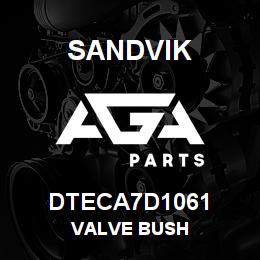 DTECA7D1061 Sandvik VALVE BUSH | AGA Parts