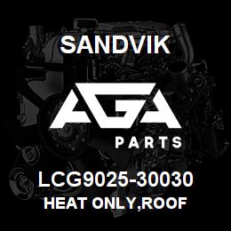 LCG9025-30030 Sandvik HEAT ONLY,ROOF | AGA Parts