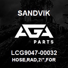 LCG9047-00032 Sandvik HOSE,RAD,2",FOR | AGA Parts