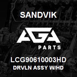 LCG90610003HD Sandvik DRVLN ASSY W/HD | AGA Parts