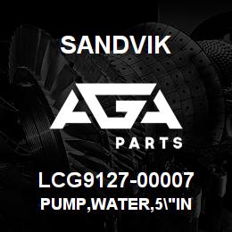 LCG9127-00007 Sandvik PUMP,WATER,5"IN | AGA Parts