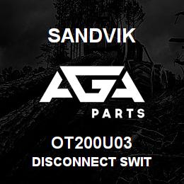 OT200U03 Sandvik DISCONNECT SWIT | AGA Parts