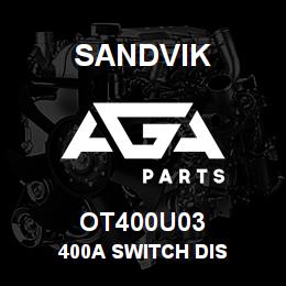 OT400U03 Sandvik 400A SWITCH DIS | AGA Parts