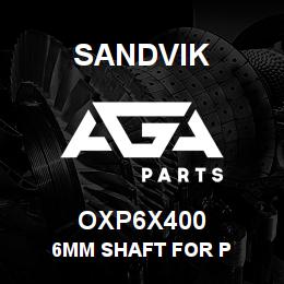 OXP6X400 Sandvik 6MM SHAFT FOR P | AGA Parts