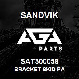 SAT300058 Sandvik BRACKET SKID PA | AGA Parts