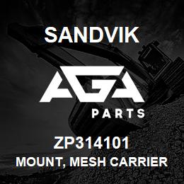 ZP314101 Sandvik MOUNT, MESH CARRIER | AGA Parts