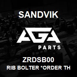 ZRDSB00 Sandvik RIB BOLTER *ORDER THRU SALES TOOLSNA | AGA Parts