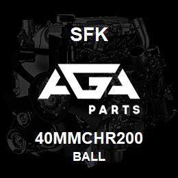 40MMCHR200 SFK BALL | AGA Parts