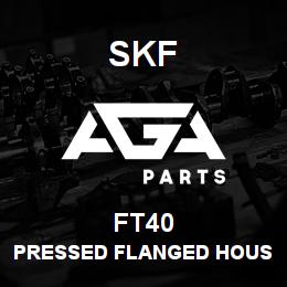 FT40 SFK PRESSED FLANGED HOUSING | AGA Parts