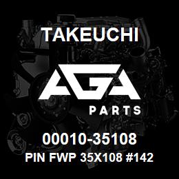 00010-35108 Takeuchi PIN FWP 35X108 #142 | AGA Parts