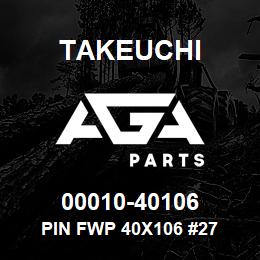 00010-40106 Takeuchi PIN FWP 40X106 #27 | AGA Parts