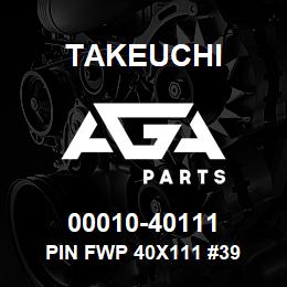 00010-40111 Takeuchi PIN FWP 40X111 #39 | AGA Parts