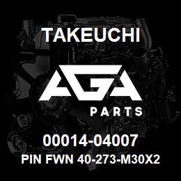 00014-04007 Takeuchi PIN FWN 40-273-M30X2 | AGA Parts