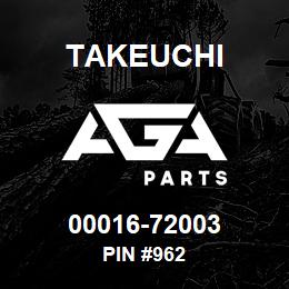 00016-72003 Takeuchi PIN #962 | AGA Parts
