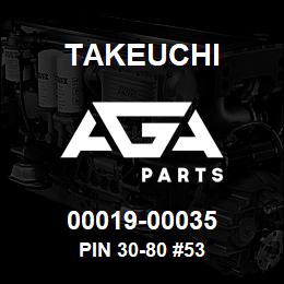 00019-00035 Takeuchi PIN 30-80 #53 | AGA Parts