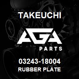 03243-18004 Takeuchi RUBBER PLATE | AGA Parts