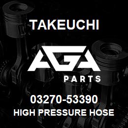 03270-53390 Takeuchi HIGH PRESSURE HOSE | AGA Parts