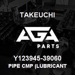 Y123945-39060 Takeuchi PIPE CMP (LUBRICANT | AGA Parts