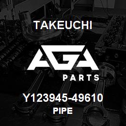 Y123945-49610 Takeuchi PIPE | AGA Parts
