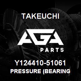 Y124410-51061 Takeuchi PRESSURE (BEARING | AGA Parts