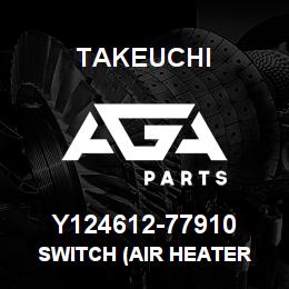 Y124612-77910 Takeuchi SWITCH (AIR HEATER | AGA Parts