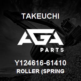 Y124616-61410 Takeuchi ROLLER (SPRING | AGA Parts