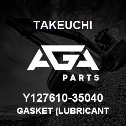 Y127610-35040 Takeuchi GASKET (LUBRICANT | AGA Parts