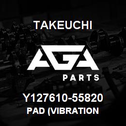 Y127610-55820 Takeuchi PAD (VIBRATION | AGA Parts