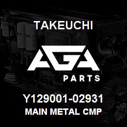 Y129001-02931 Takeuchi MAIN METAL CMP | AGA Parts