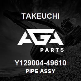 Y129004-49610 Takeuchi PIPE ASSY | AGA Parts