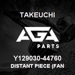 Y129030-44760 Takeuchi DISTANT PIECE (FAN | AGA Parts