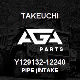 Y129132-12240 Takeuchi PIPE (INTAKE | AGA Parts