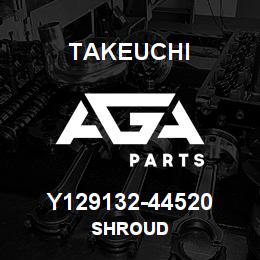 Y129132-44520 Takeuchi SHROUD | AGA Parts