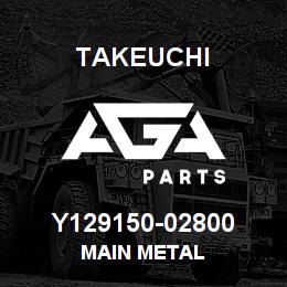 Y129150-02800 Takeuchi MAIN METAL | AGA Parts