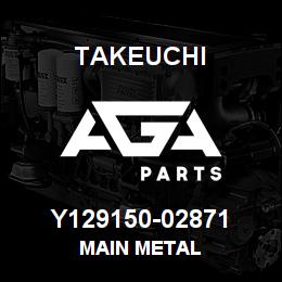 Y129150-02871 Takeuchi MAIN METAL | AGA Parts