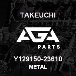 Y129150-23610 Takeuchi METAL | AGA Parts