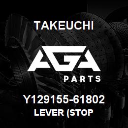 Y129155-61802 Takeuchi LEVER (STOP | AGA Parts