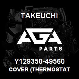Y129350-49560 Takeuchi COVER (THERMOSTAT | AGA Parts