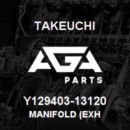Y129403-13120 Takeuchi MANIFOLD (EXH | AGA Parts